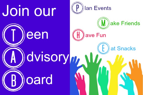 Join our Teen advisory board: Plan events, Meet friends, Have Fun, Eat snacks