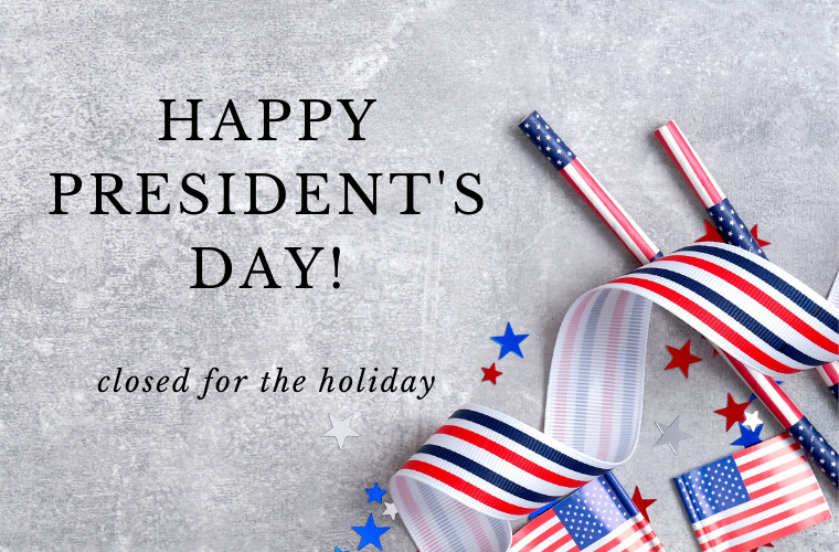 Happy Presidents' Day! Closed for the holiday