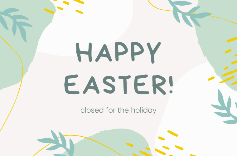 Happy Easter! Closed for the holiday