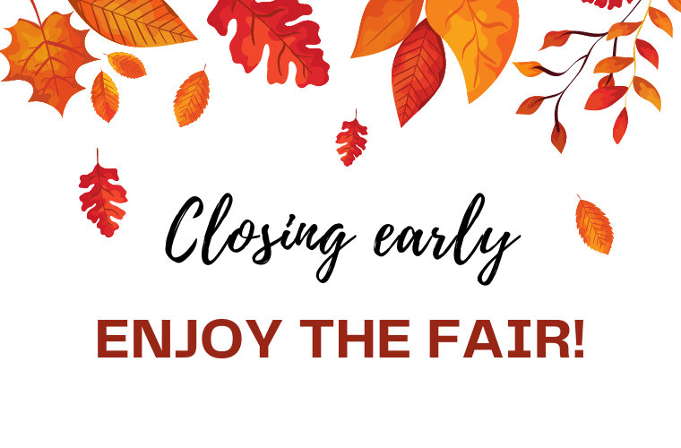 Closing early - enjoy the fair!
