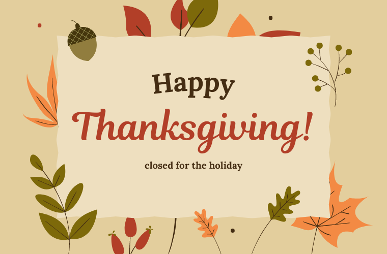 Happy Thanksgiving! Closed for the holiday