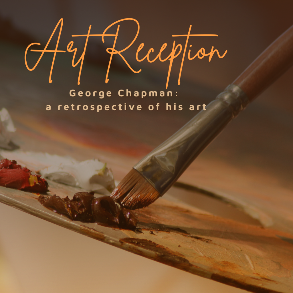 Background: paintbrush on a palette. Foreground: text saying "art reception: George Chapman: a retrospective of his art"