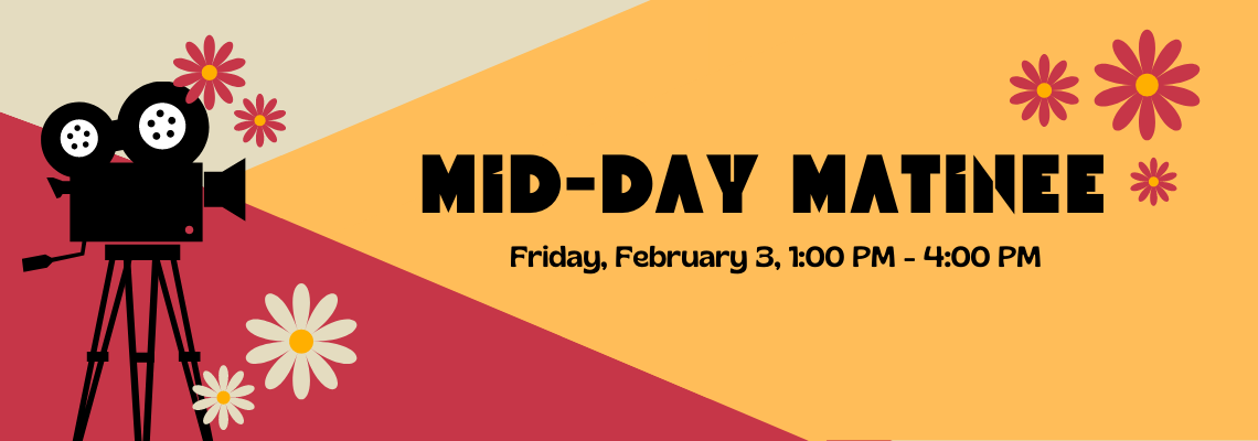 mid-day matinee. Friday, february 3 at 1 pm