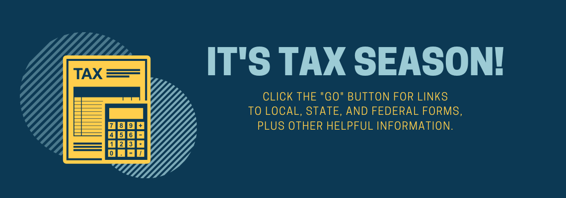 It's tax season! Click the "go" button for links to local, state, and federal forms, plus other helpful information.