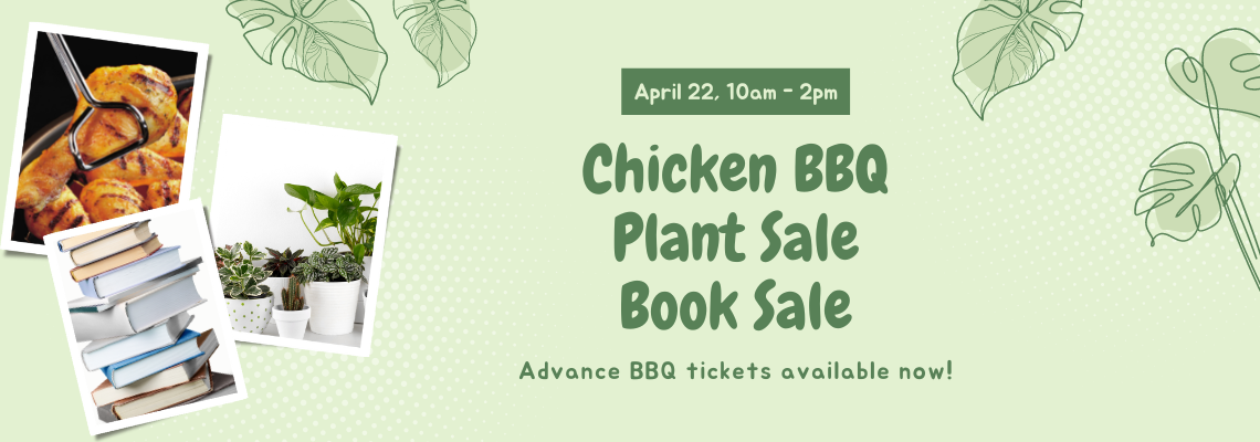 Chicken BBQ Plant Sale and Book Sale. April 22, 10am to 2 pm. Advance BBQ tickets available now!