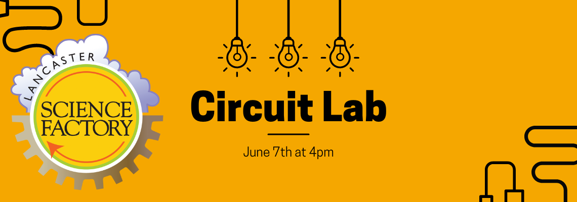 lancaster science factory circuit lab. June 7th at 4 pm